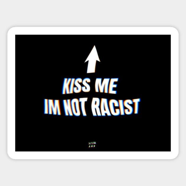Kiss me im not racist Sticker by HUMANS TV